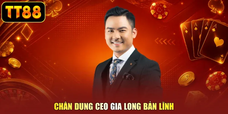 Chân dung CEO Gia Long bản lĩnh