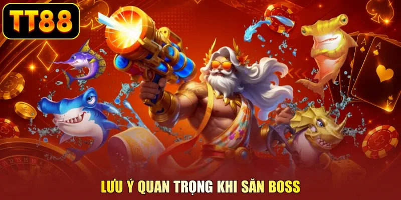 Lưu ý quan trọng khi săn boss
