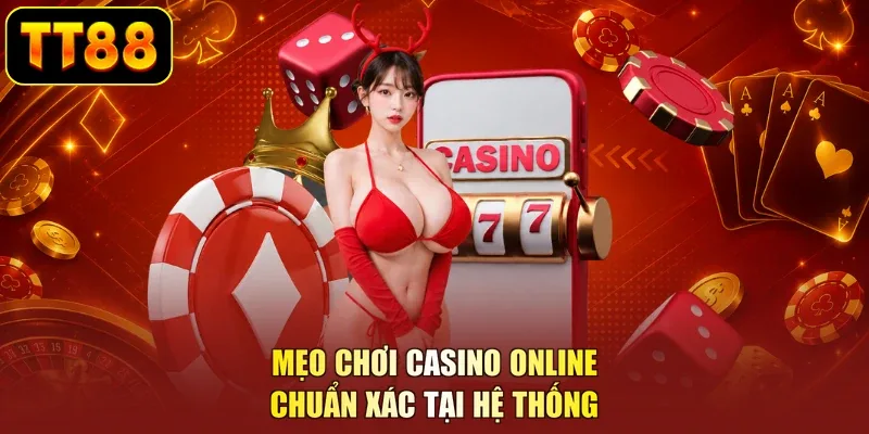 Mẹo chơi casino online chuẩn xác tại hệ thống