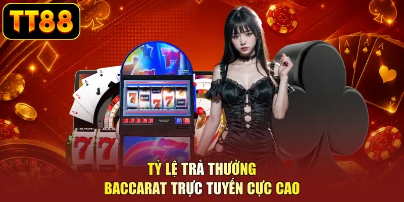 Tỷ lệ trả thưởng Baccarat trực tuyến cực cao